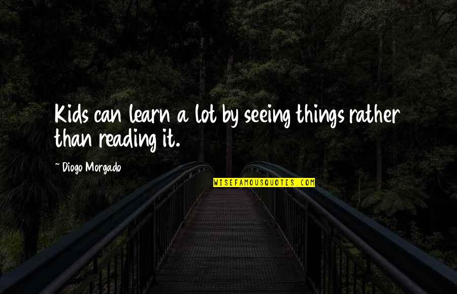 Learn A Lot Quotes By Diogo Morgado: Kids can learn a lot by seeing things