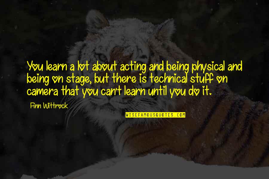 Learn A Lot Quotes By Finn Wittrock: You learn a lot about acting and being