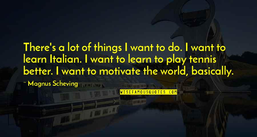 Learn A Lot Quotes By Magnus Scheving: There's a lot of things I want to