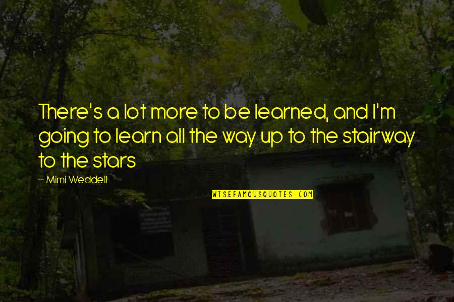 Learn A Lot Quotes By Mimi Weddell: There's a lot more to be learned, and