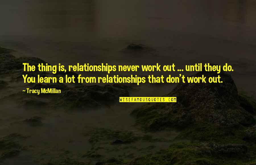 Learn A Lot Quotes By Tracy McMillan: The thing is, relationships never work out ...