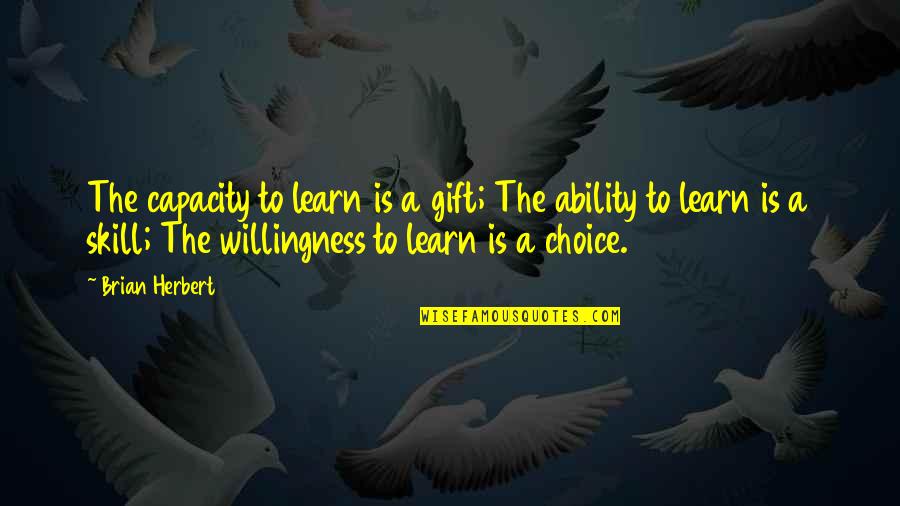 Learn A Skill Quotes By Brian Herbert: The capacity to learn is a gift; The
