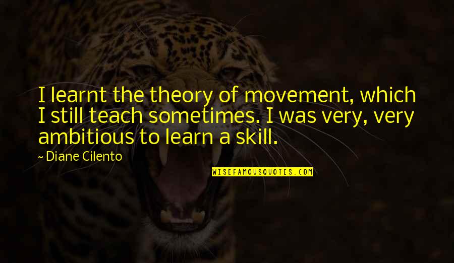 Learn A Skill Quotes By Diane Cilento: I learnt the theory of movement, which I