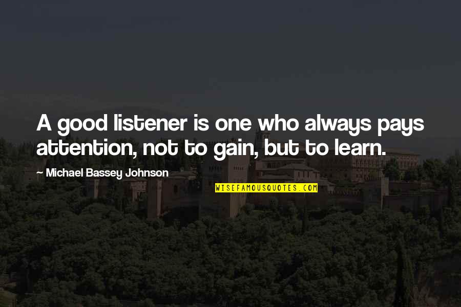 Learn A Skill Quotes By Michael Bassey Johnson: A good listener is one who always pays