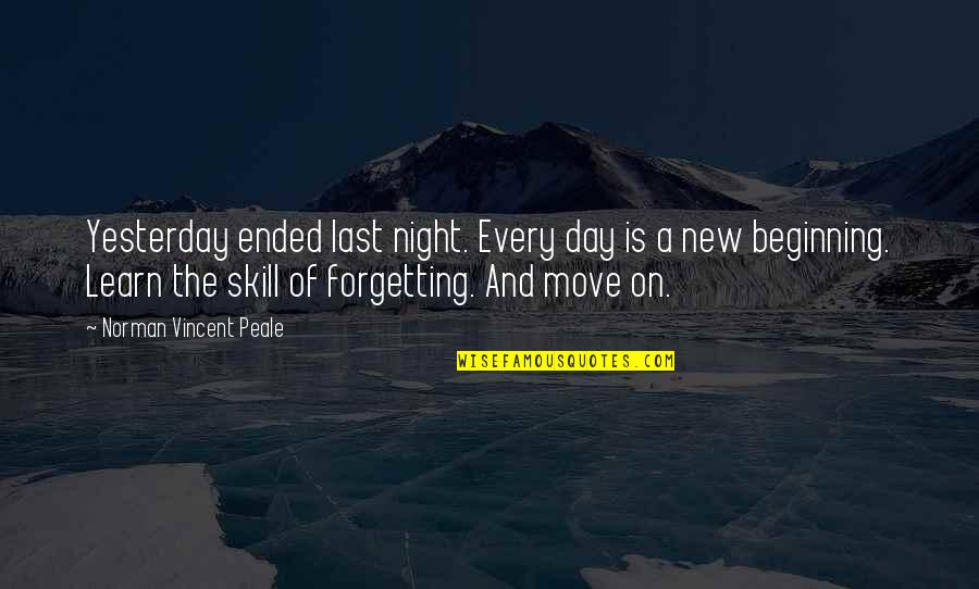 Learn A Skill Quotes By Norman Vincent Peale: Yesterday ended last night. Every day is a