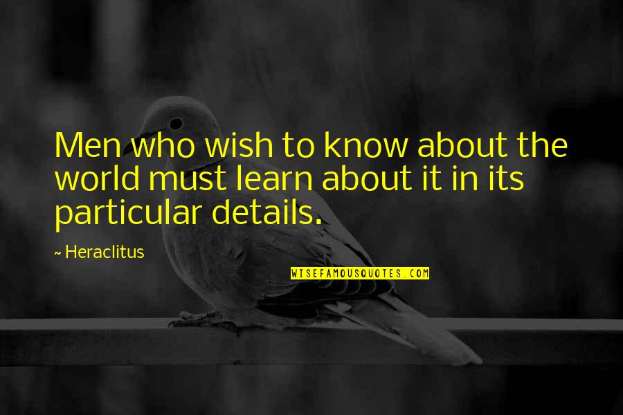 Learn About The World Quotes By Heraclitus: Men who wish to know about the world