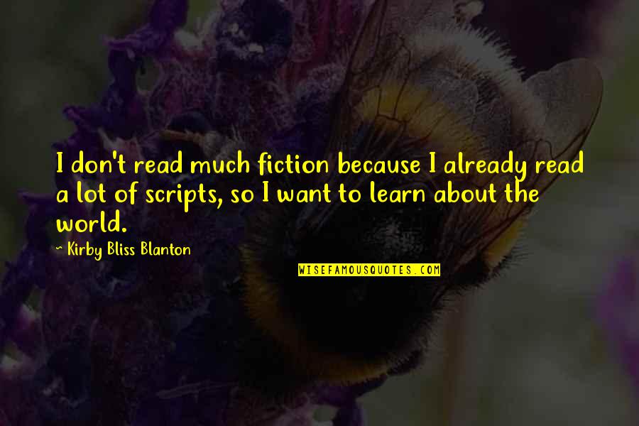 Learn About The World Quotes By Kirby Bliss Blanton: I don't read much fiction because I already