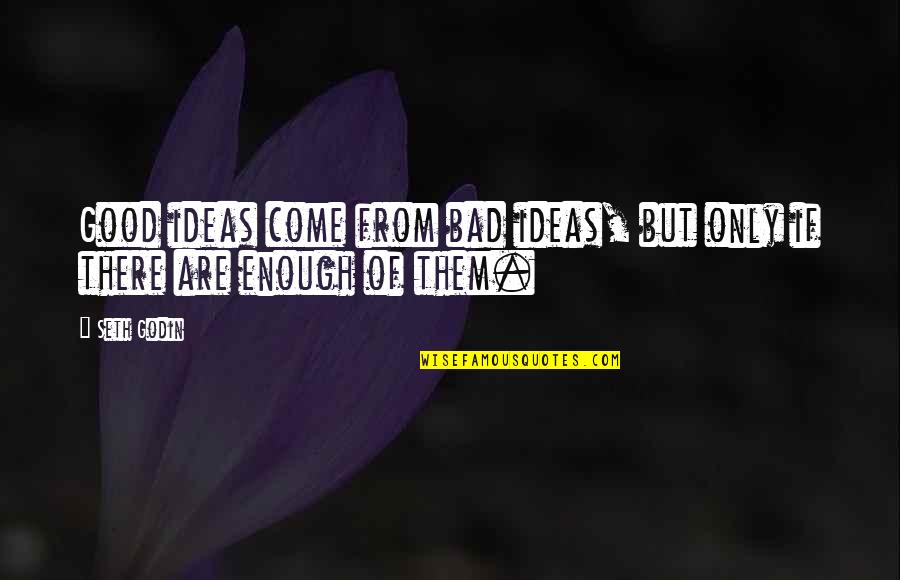 Learn Always Quote Quotes By Seth Godin: Good ideas come from bad ideas, but only