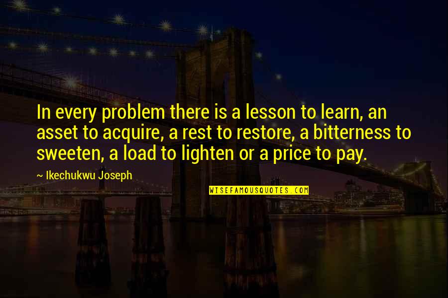 Learn And Develop Quotes By Ikechukwu Joseph: In every problem there is a lesson to