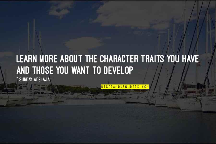 Learn And Develop Quotes By Sunday Adelaja: Learn more about the character traits you have