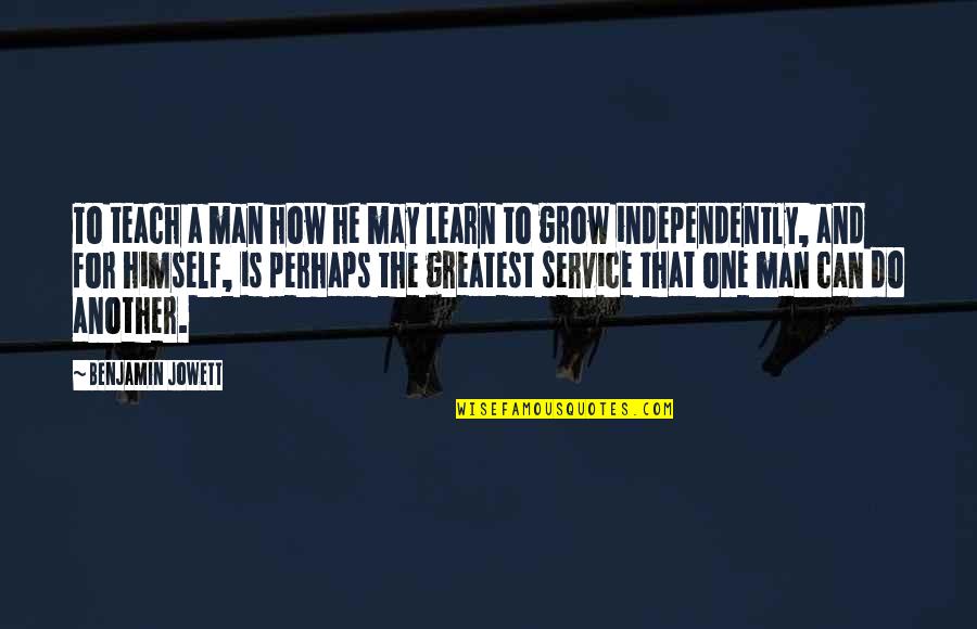 Learn And Grow Quotes By Benjamin Jowett: To teach a man how he may learn