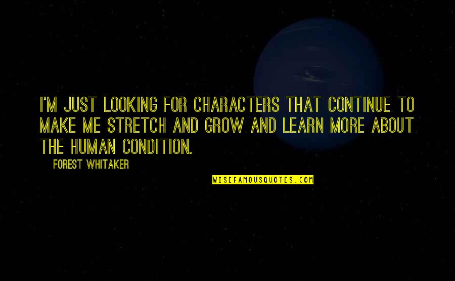 Learn And Grow Quotes By Forest Whitaker: I'm just looking for characters that continue to