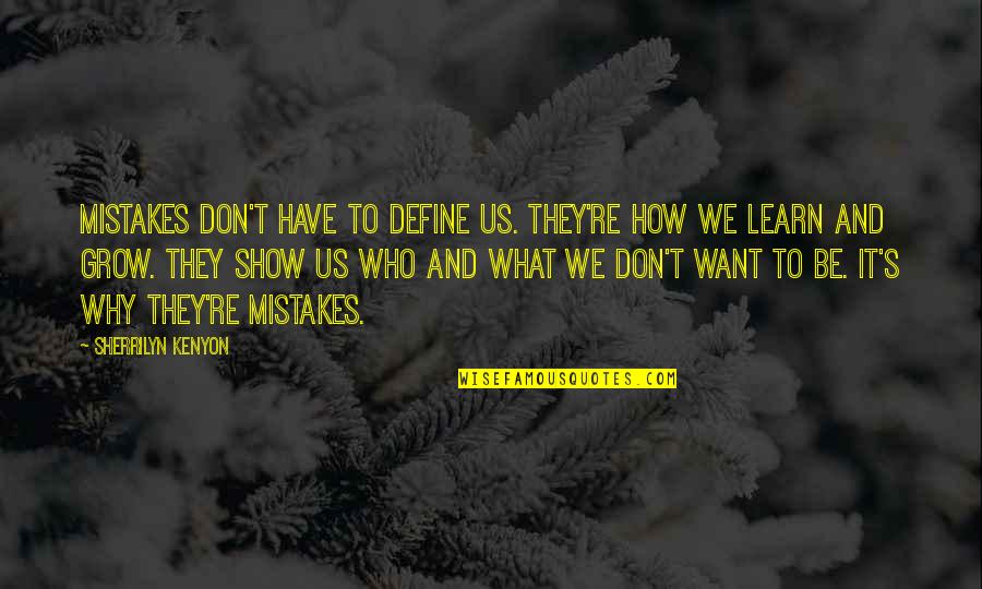 Learn And Grow Quotes By Sherrilyn Kenyon: Mistakes don't have to define us. They're how