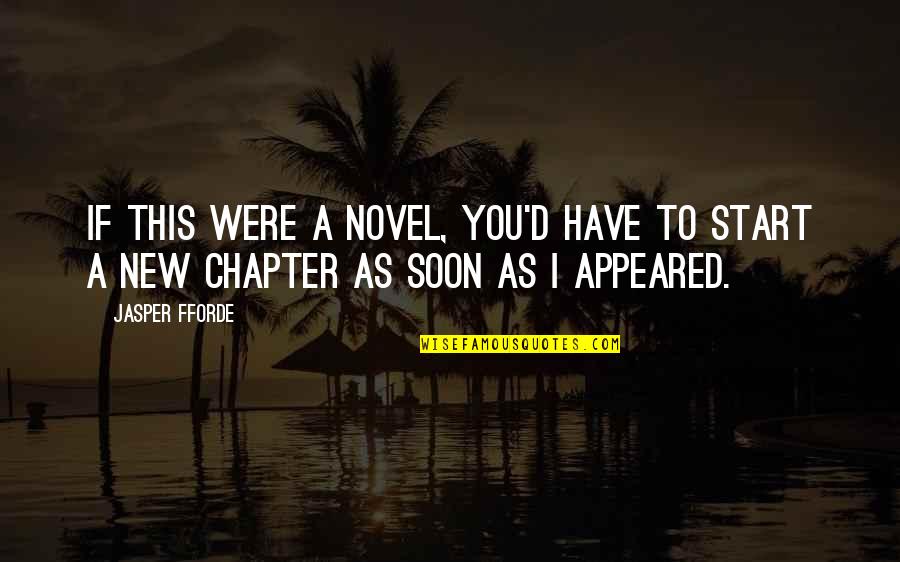 Learn And Relearn Quotes By Jasper Fforde: If this were a novel, you'd have to
