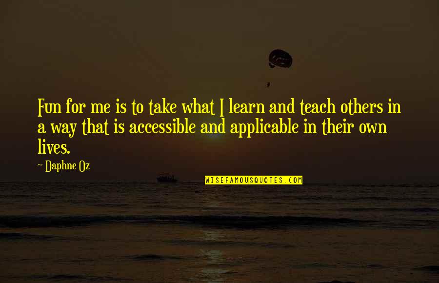 Learn And Teach Quotes By Daphne Oz: Fun for me is to take what I