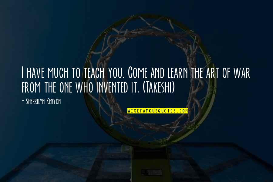 Learn And Teach Quotes By Sherrilyn Kenyon: I have much to teach you. Come and