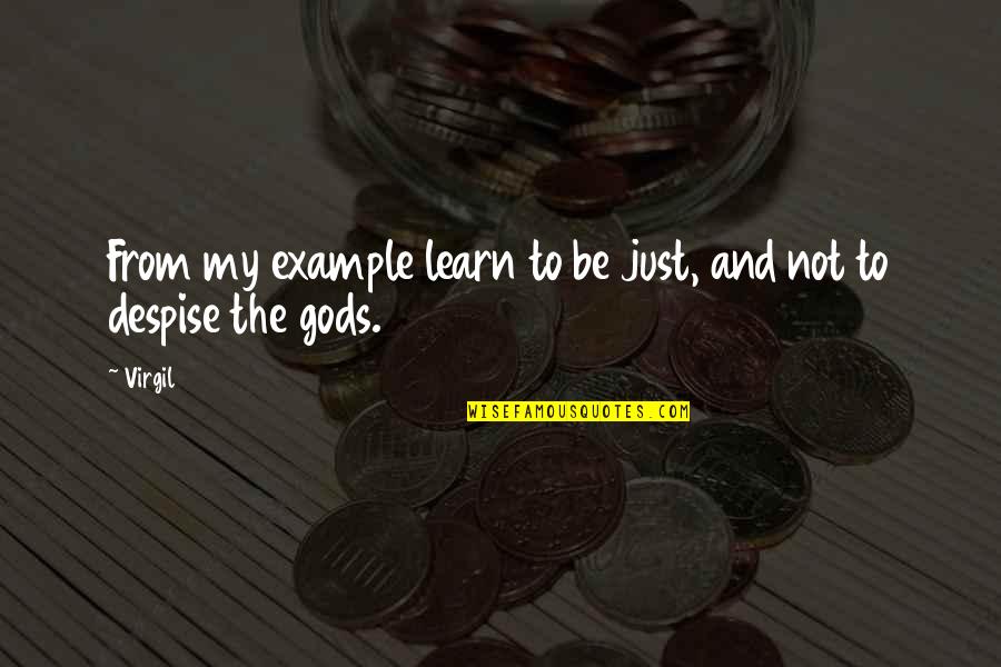 Learn By Example Quotes By Virgil: From my example learn to be just, and