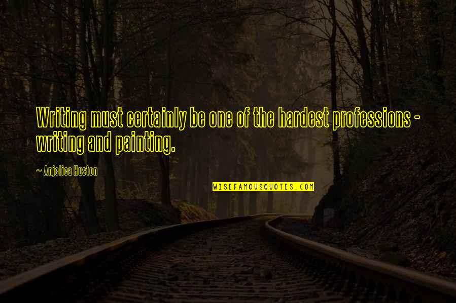 Learn By Making Mistakes Quotes By Anjelica Huston: Writing must certainly be one of the hardest