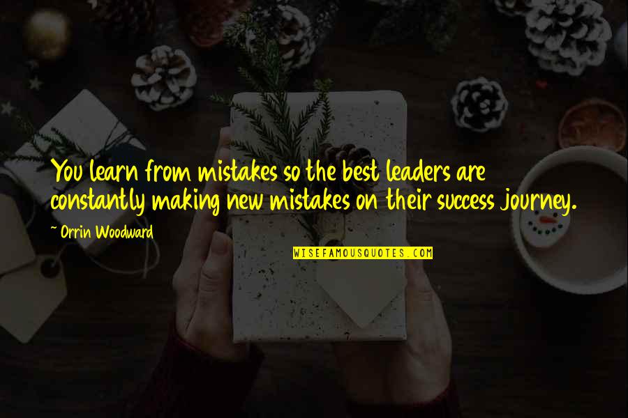 Learn By Making Mistakes Quotes By Orrin Woodward: You learn from mistakes so the best leaders