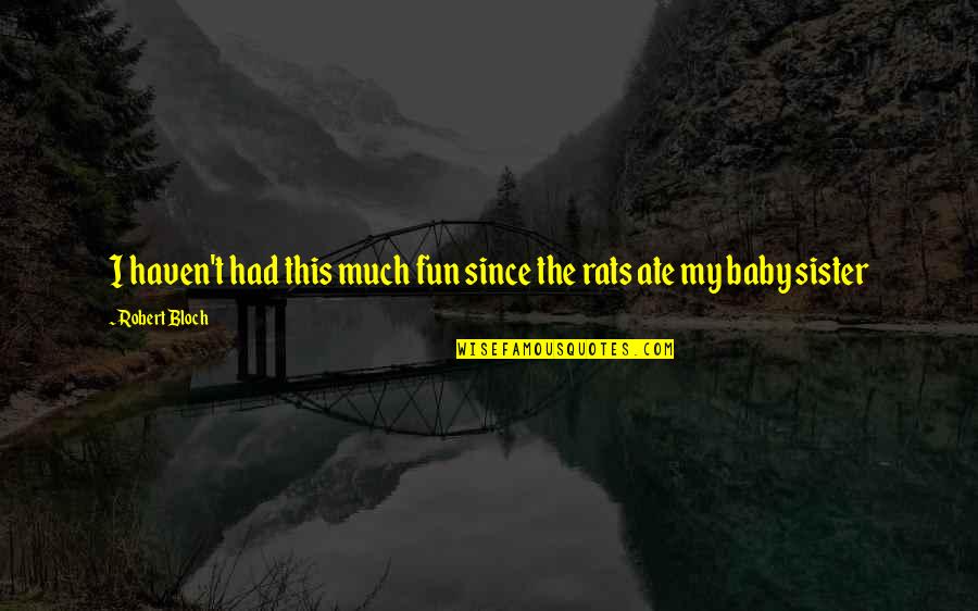 Learn By Making Mistakes Quotes By Robert Bloch: I haven't had this much fun since the