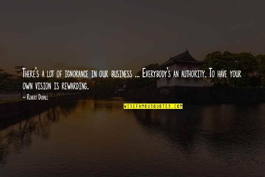 Learn By Making Mistakes Quotes By Robert Duvall: There's a lot of ignorance in our business