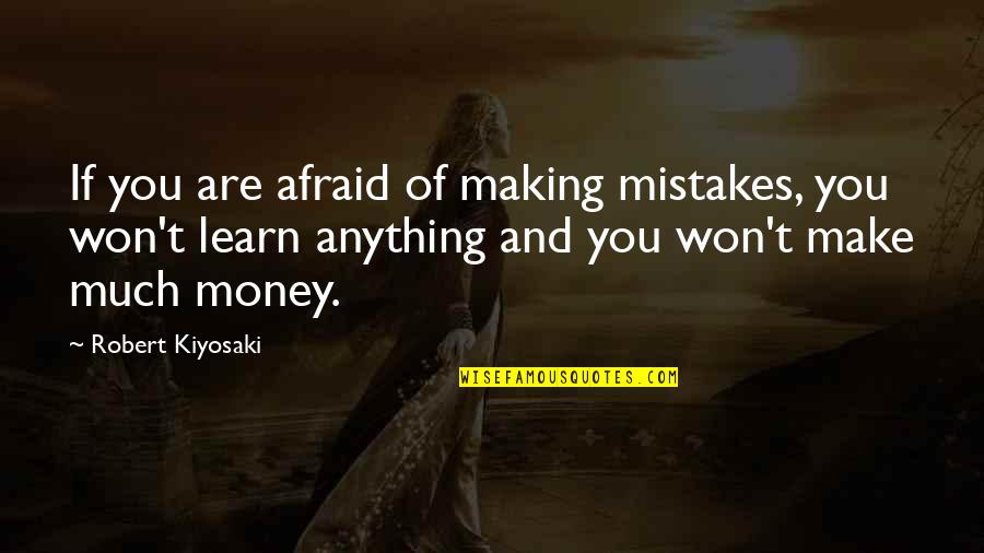 Learn By Making Mistakes Quotes By Robert Kiyosaki: If you are afraid of making mistakes, you