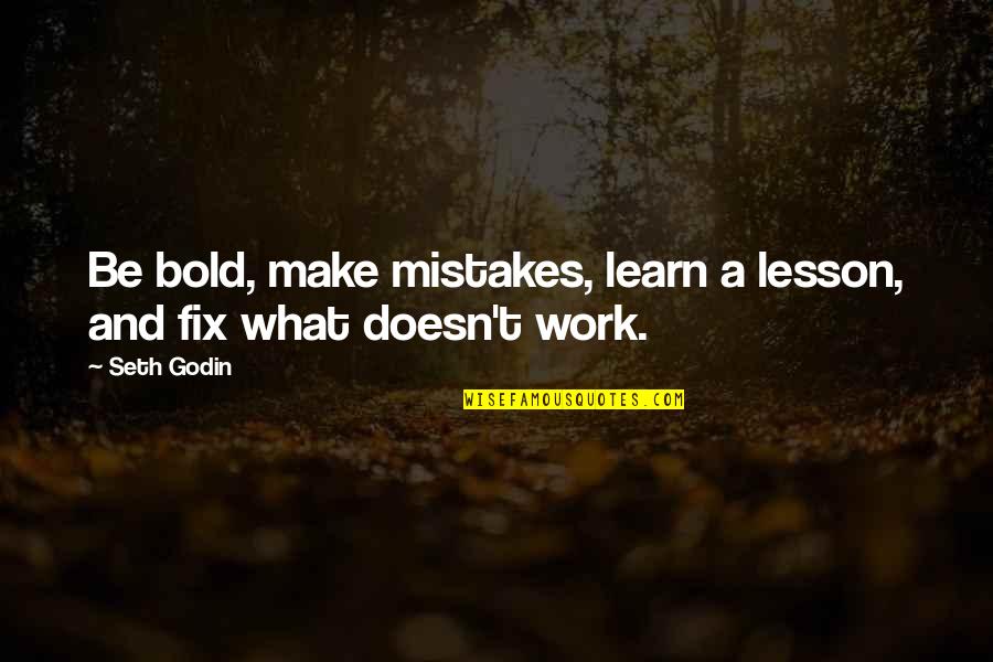 Learn By Making Mistakes Quotes By Seth Godin: Be bold, make mistakes, learn a lesson, and