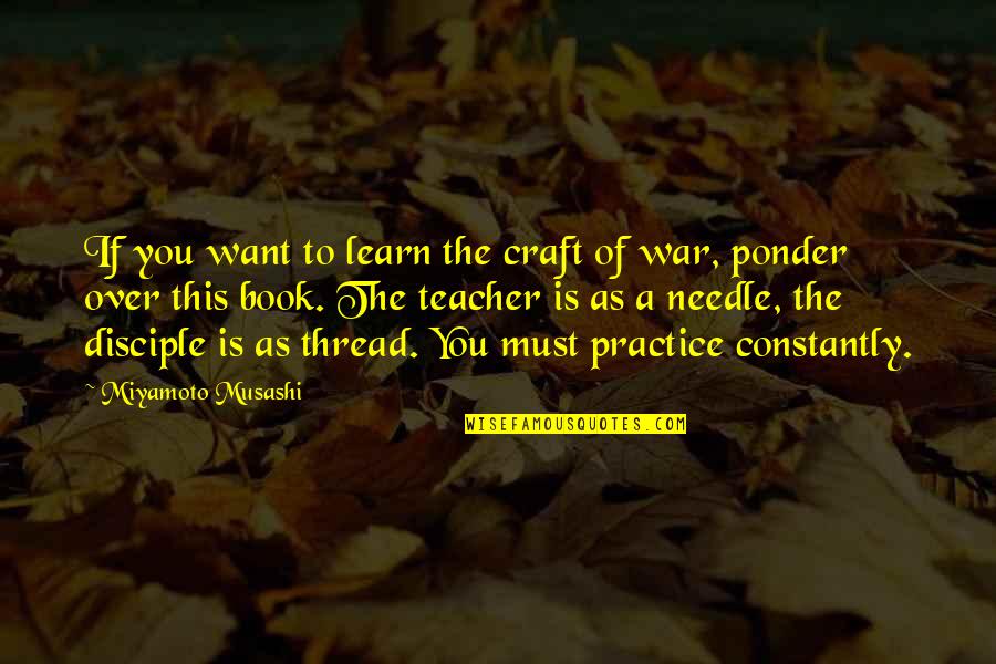 Learn Constantly Quotes By Miyamoto Musashi: If you want to learn the craft of