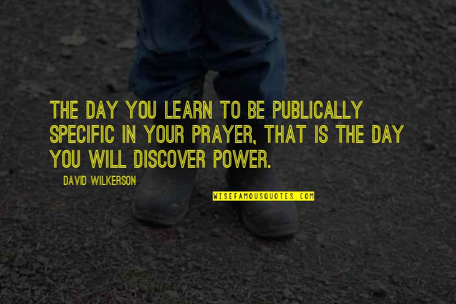 Learn Discover Quotes By David Wilkerson: The day you learn to be publically specific