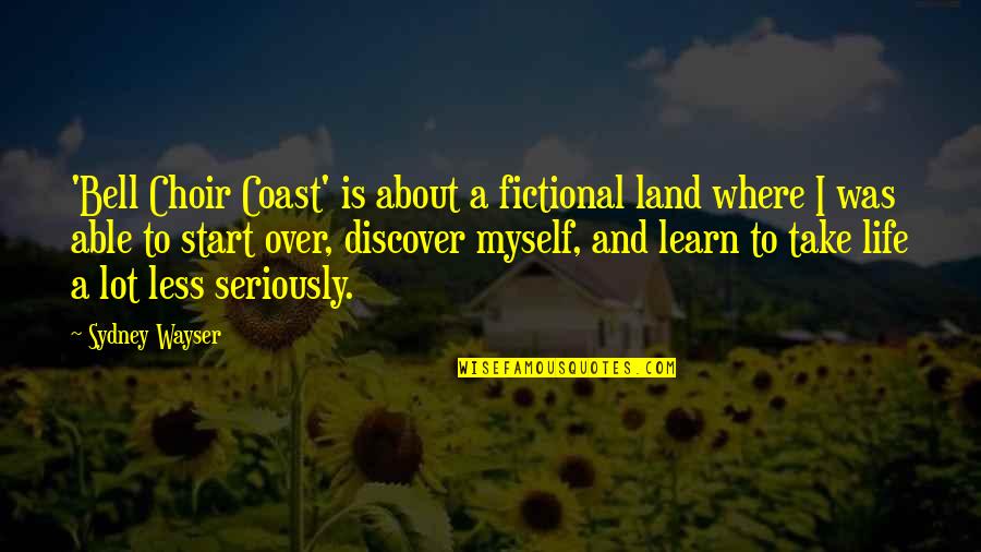 Learn Discover Quotes By Sydney Wayser: 'Bell Choir Coast' is about a fictional land