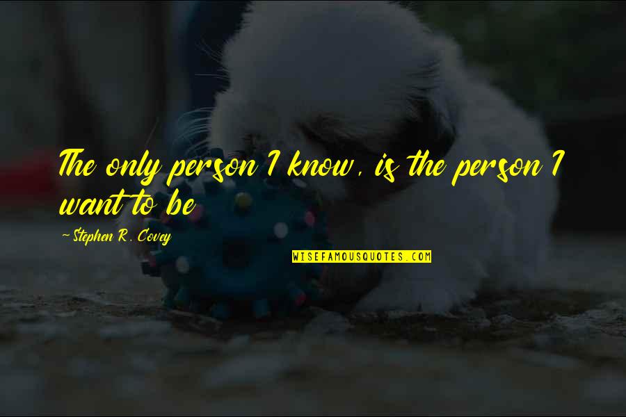 Learn English Quotes By Stephen R. Covey: The only person I know, is the person