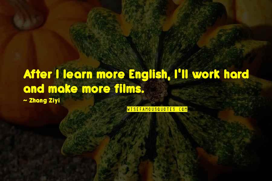 Learn English Quotes By Zhang Ziyi: After I learn more English, I'll work hard