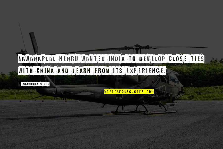 Learn Experience Quotes By Manmohan Singh: Jawaharlal Nehru wanted India to develop close ties Learn Experience Quotes By Manmohan Singh: Jawaharlal Nehru wanted India to develop close ties
