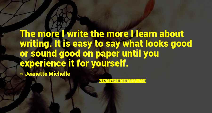 Learn For Yourself Quotes By Jeanette Michelle: The more I write the more I learn