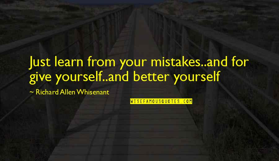 Learn For Yourself Quotes By Richard Allen Whisenant: Just learn from your mistakes..and for give yourself..and