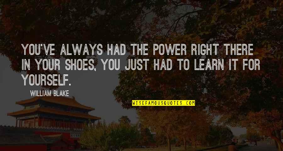 Learn For Yourself Quotes By William Blake: You've always had the power right there in