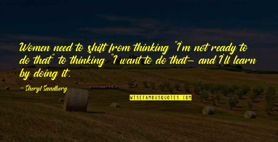 Learn From Doing Quotes By Sheryl Sandberg: Women need to shift from thinking "I'm not Learn From Doing Quotes By Sheryl Sandberg: Women need to shift from thinking "I'm not
