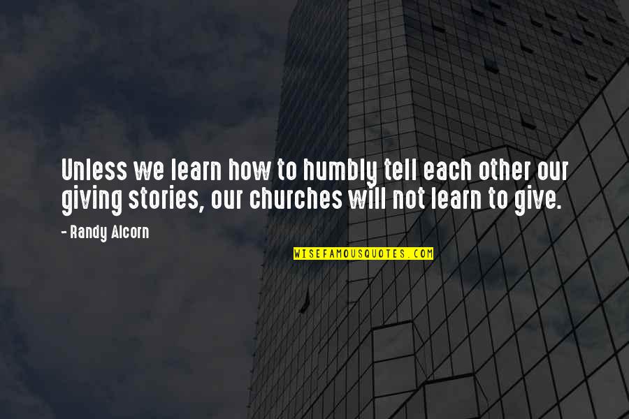 Learn From Example Quotes By Randy Alcorn: Unless we learn how to humbly tell each