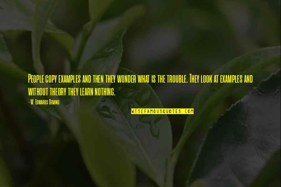 Learn From Example Quotes By W. Edwards Deming: People copy examples and then they wonder what