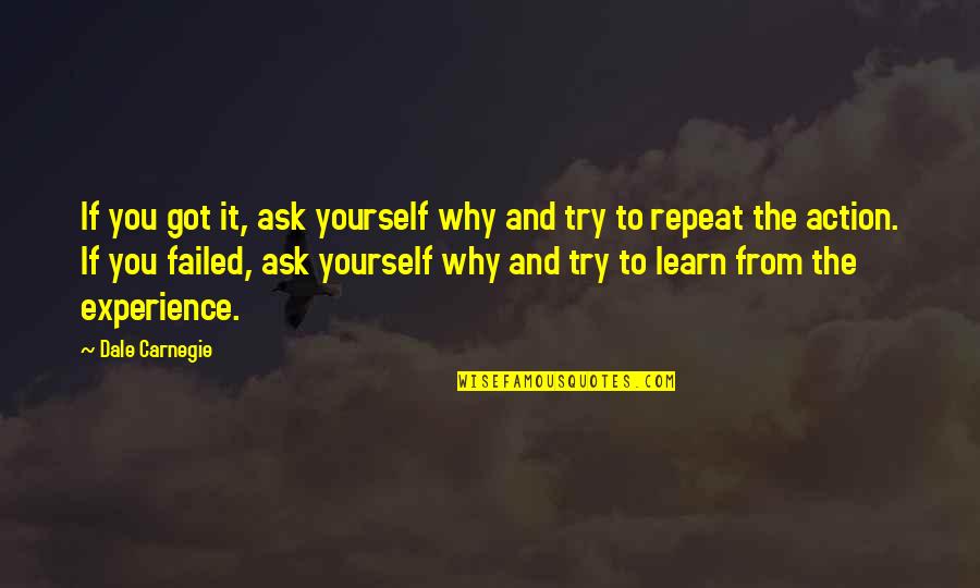 Learn From Experience Quotes By Dale Carnegie: If you got it, ask yourself why and