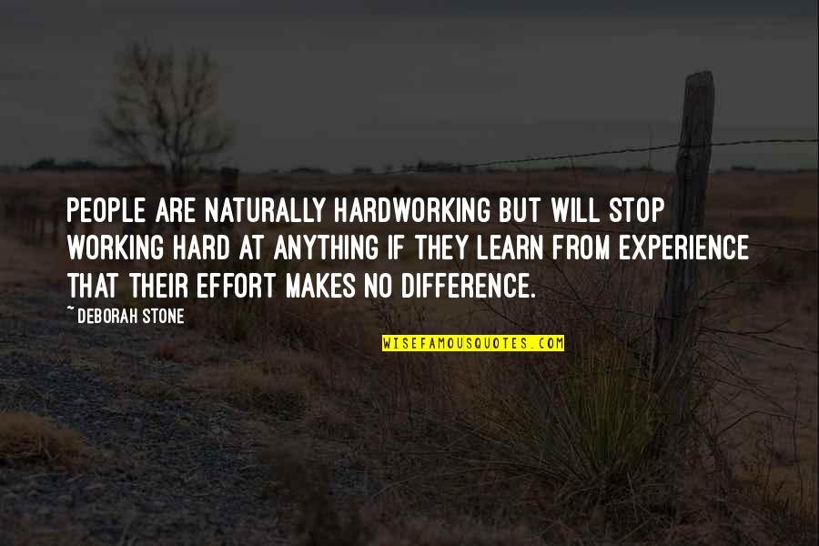 Learn From Experience Quotes By Deborah Stone: People are naturally hardworking but will stop working