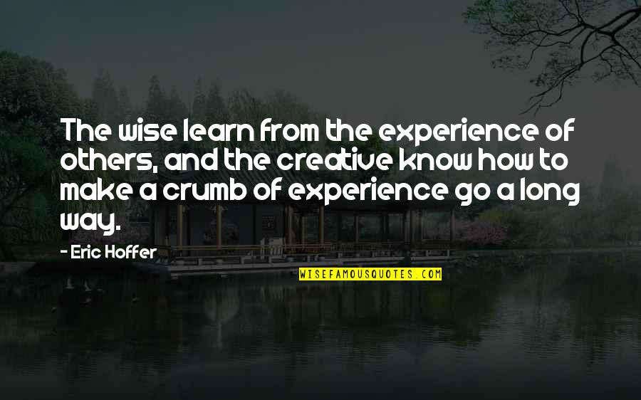 Learn From Experience Quotes By Eric Hoffer: The wise learn from the experience of others,