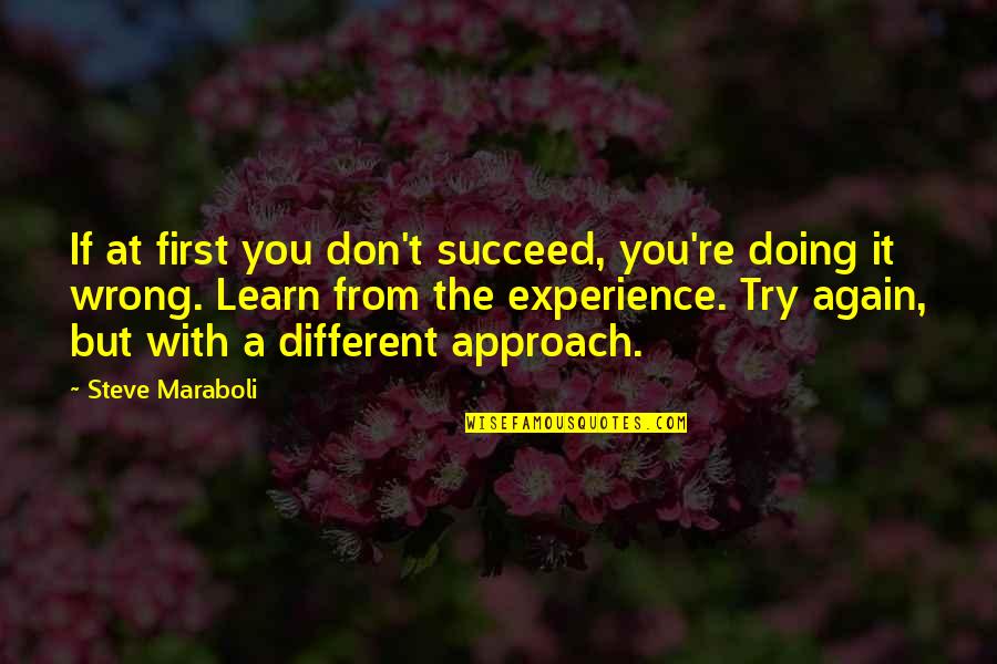 Learn From Experience Quotes By Steve Maraboli: If at first you don't succeed, you're doing