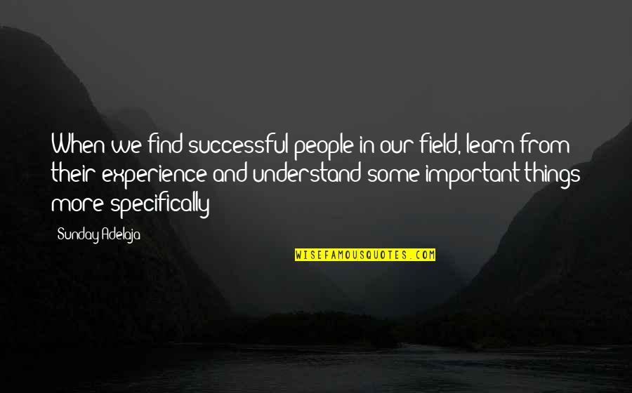 Learn From Experience Quotes By Sunday Adelaja: When we find successful people in our field,