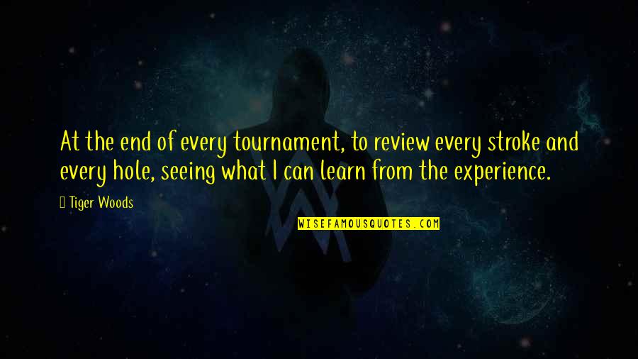 Learn From Experience Quotes By Tiger Woods: At the end of every tournament, to review