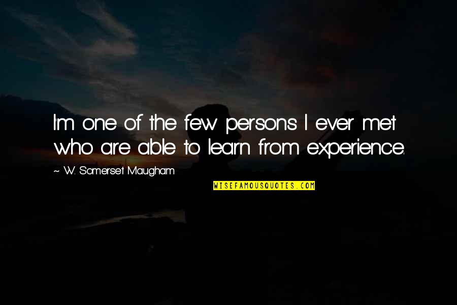 Learn From Experience Quotes By W. Somerset Maugham: I'm one of the few persons I ever