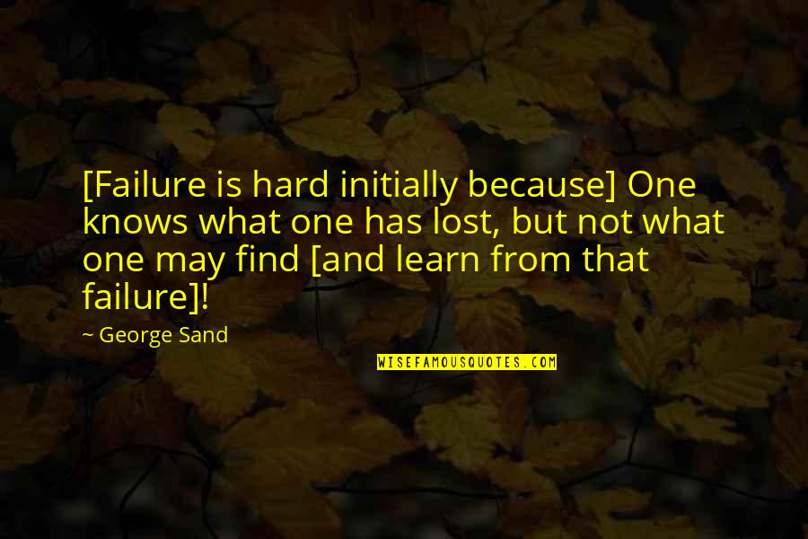 Learn From Failure Quotes By George Sand: [Failure is hard initially because] One knows what