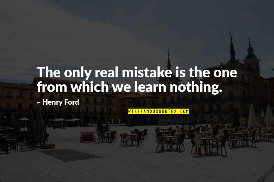 Learn From Failure Quotes By Henry Ford: The only real mistake is the one from