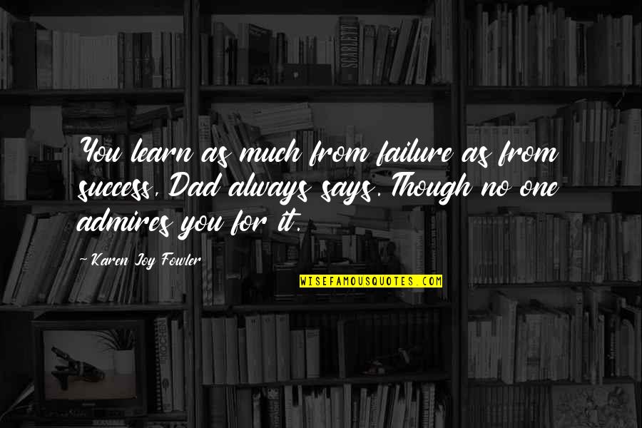 Learn From Failure Quotes By Karen Joy Fowler: You learn as much from failure as from