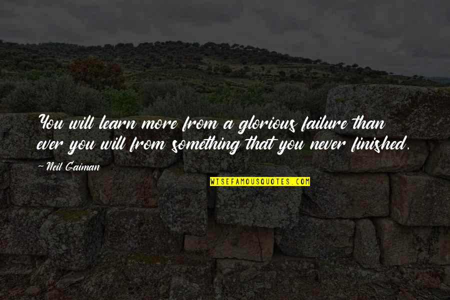 Learn From Failure Quotes By Neil Gaiman: You will learn more from a glorious failure